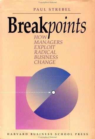 Breakpoints: How Managers Exploit Radical Business Change