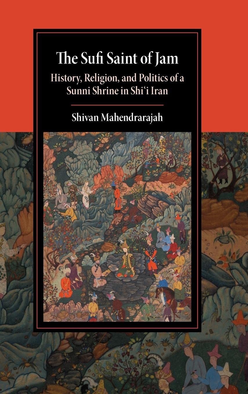The Saint of Jam: History, Religion, and Politics of a Sunni Shrine in Shi'i Iran