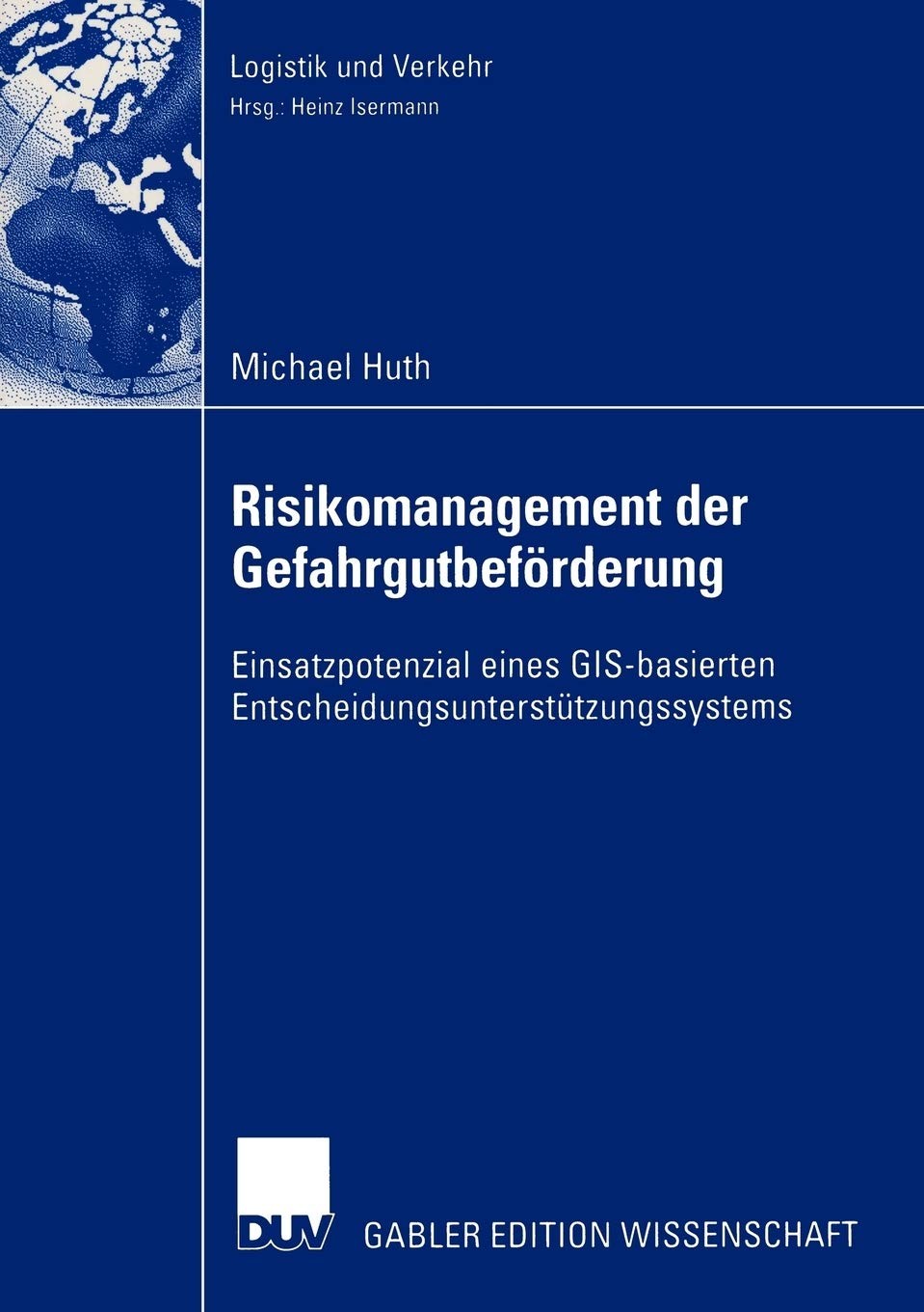 Risikomanagement der Gefahrgutbeförderung: Einsatzpotential eines GIS-basierten Entscheidungsunterstützungssystems
