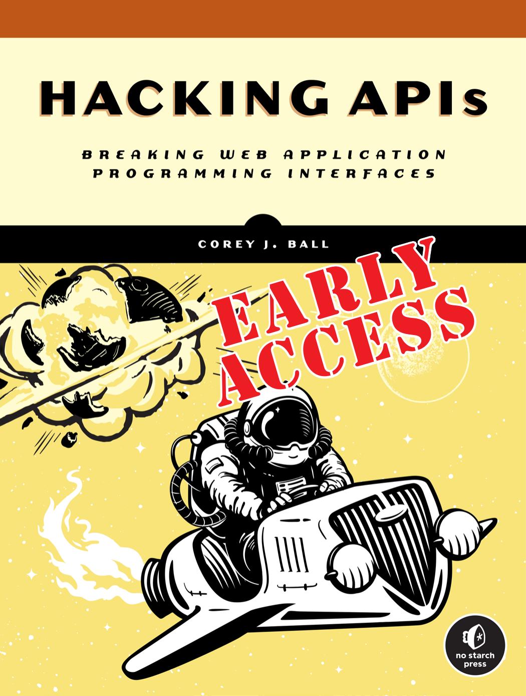 Hacking APIs: Breaking Web Application Programming Interfaces - Early Access