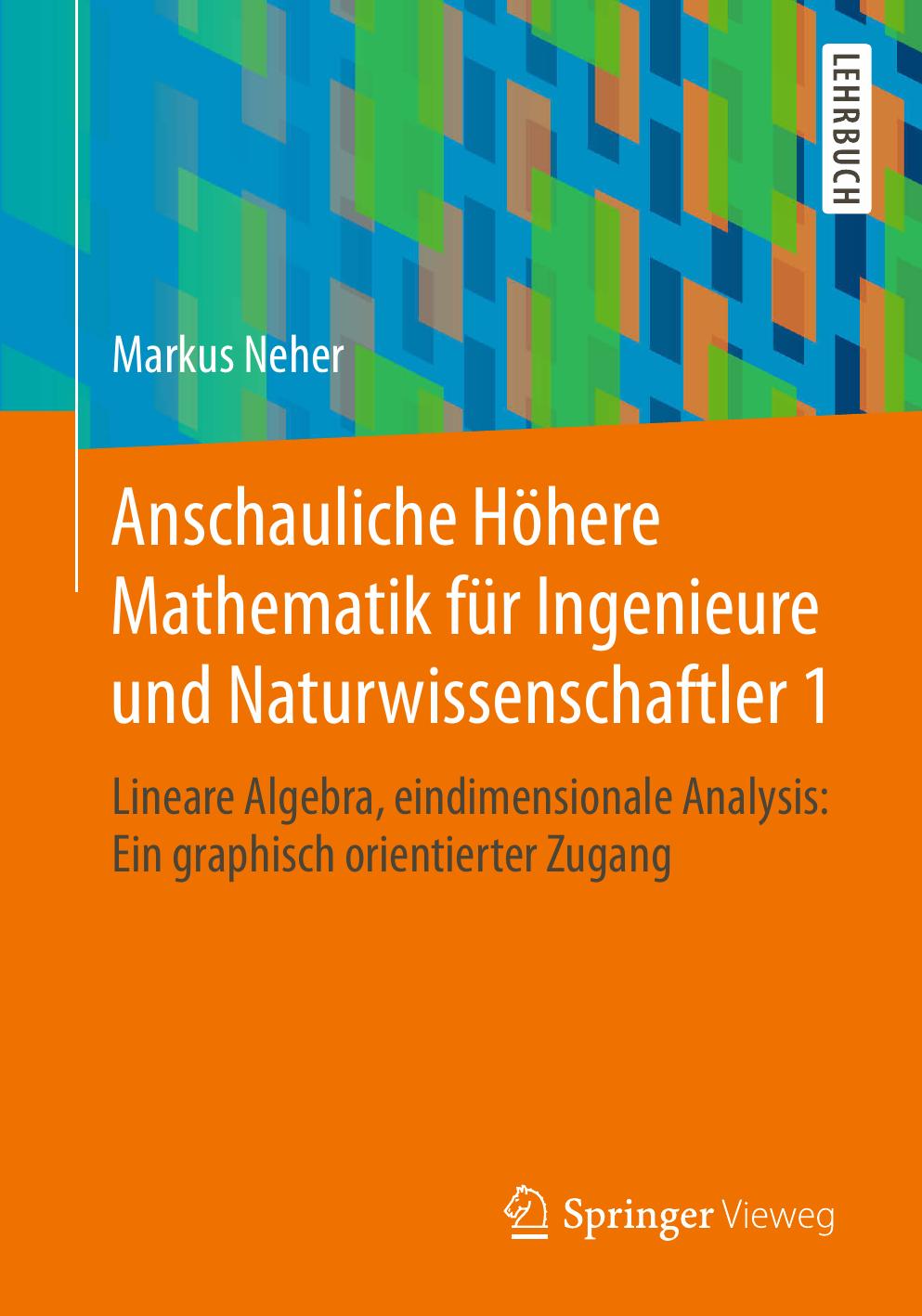 Anschauliche Höhere Mathematik für Ingenieure und Naturwissenschaftler 1: Lineare Algebra, eindimensionale Analysis: Ein graphisch orientierter Zugang