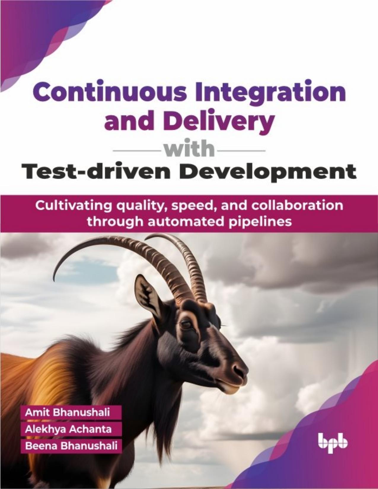 Continuous Integration and Delivery With Test-Driven Development: Cultivating Quality, Speed, and Collaboration Through Automated Pipelines (English Edition)