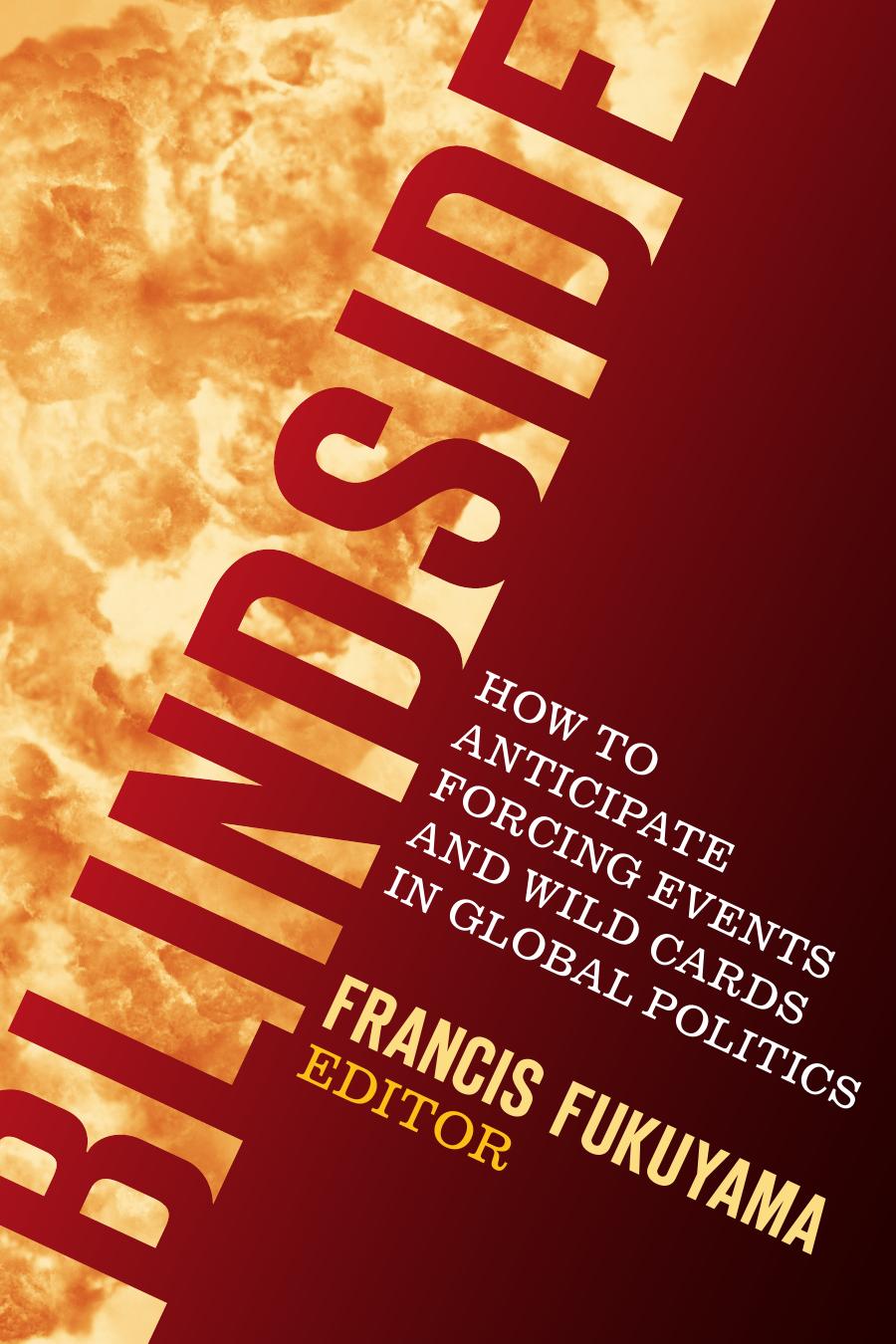 Blindside : How to Anticipate Forcing Events and Wild Cards in Global Politics