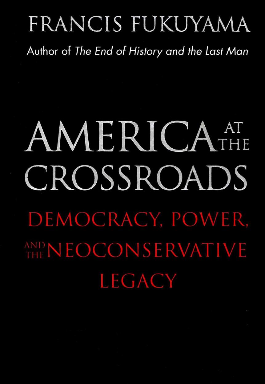 America at the Crossroads: Democracy, Power, and the Neoconservative Legacy