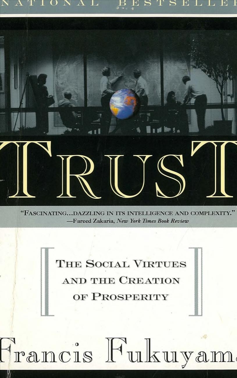 Trust The social virtues and the creation of prosperity by Francis Fukuyama