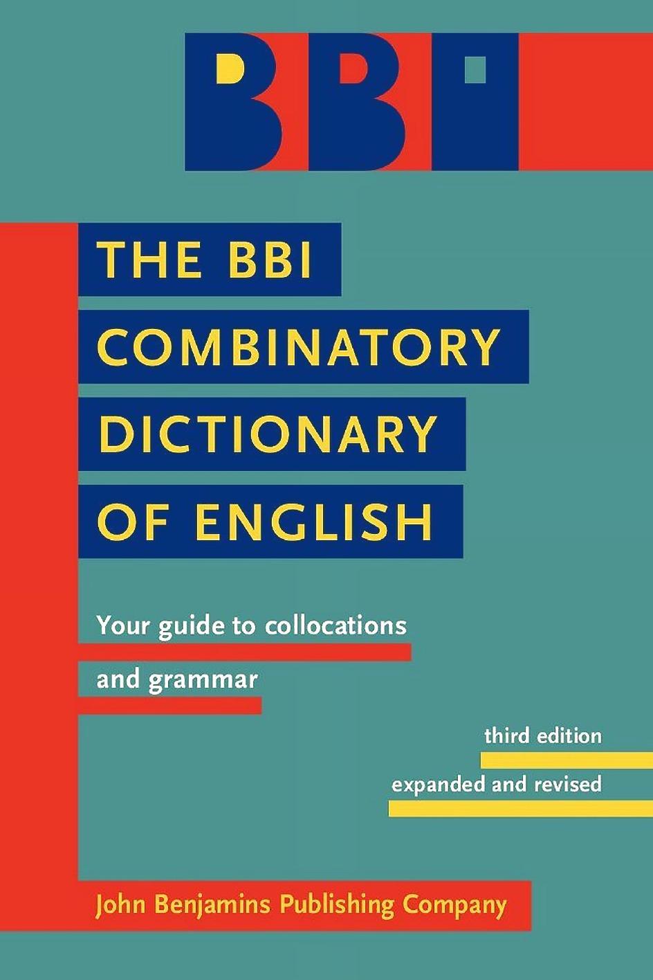 The BBI Combinatory Dictionary of English: Your Guide to Collocations and Grammar