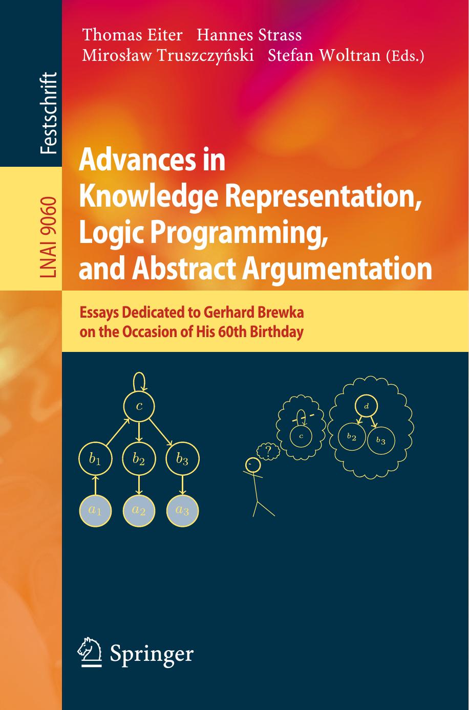 Advances in Knowledge Representation, Logic Programming, and Abstract Argumentation: Essays Dedicated to Gerhard Brewka on the Occasion of His 60th Birthday