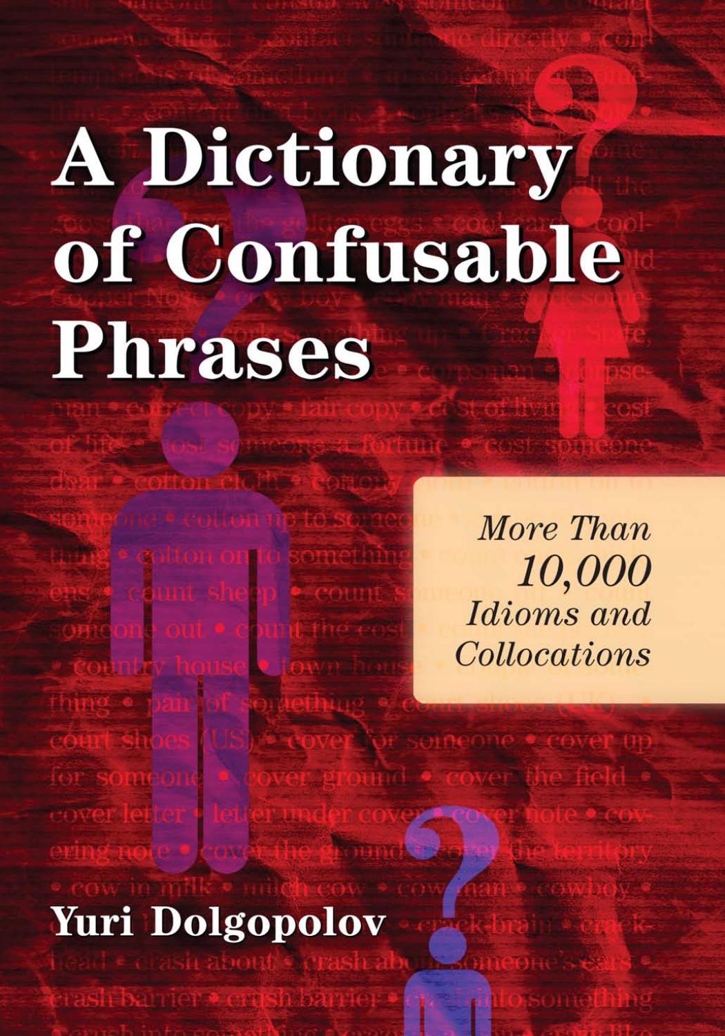 A Dictionary of Confusable Phrases: More Than 10,000 Idioms and Collocations