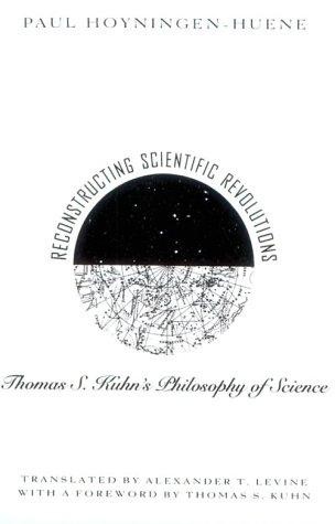 Reconstructing Scientific Revolutions: Thomas S. Kuhn's Philosophy of Science