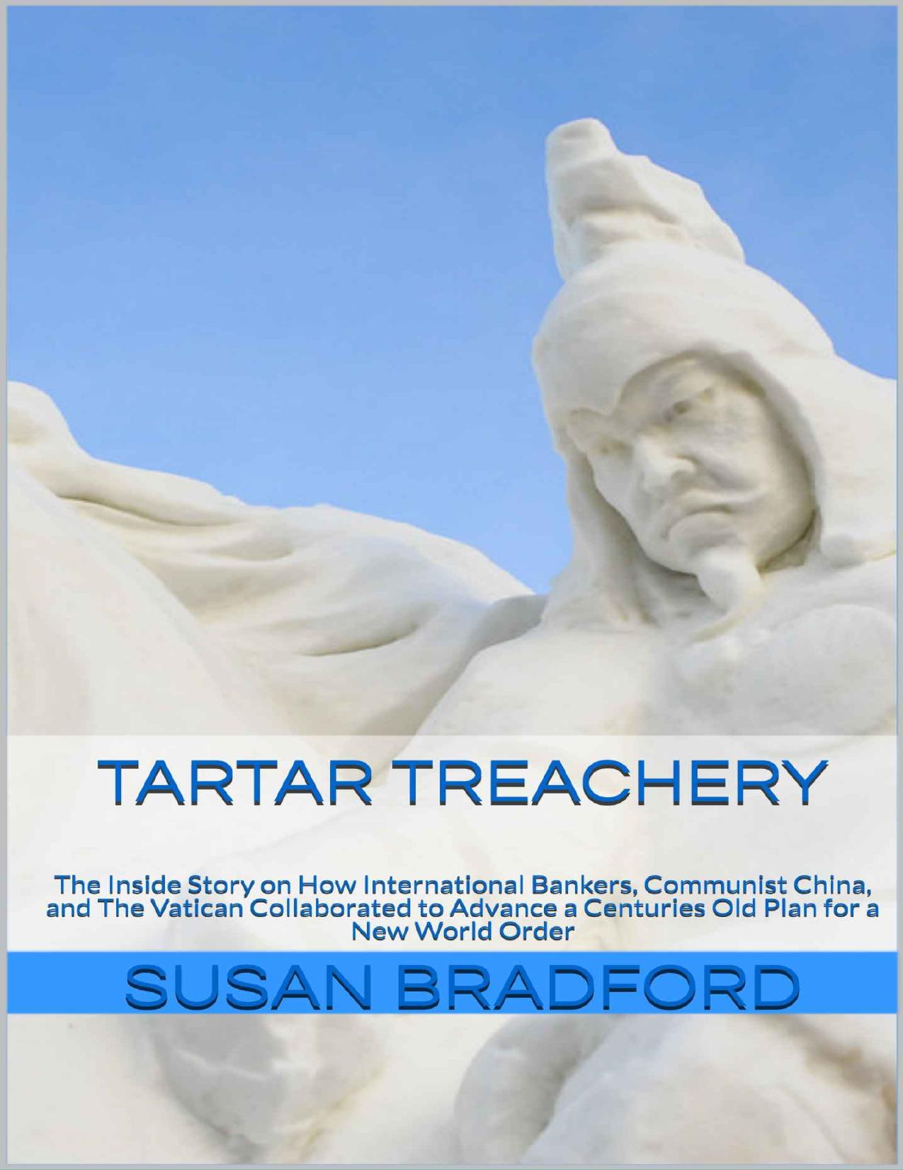 Tartar Treachery: The Inside Story on How International Bankers, Communist China, and the Vatican Collaborated to Advance a Centuries Old Plan for a New World Order