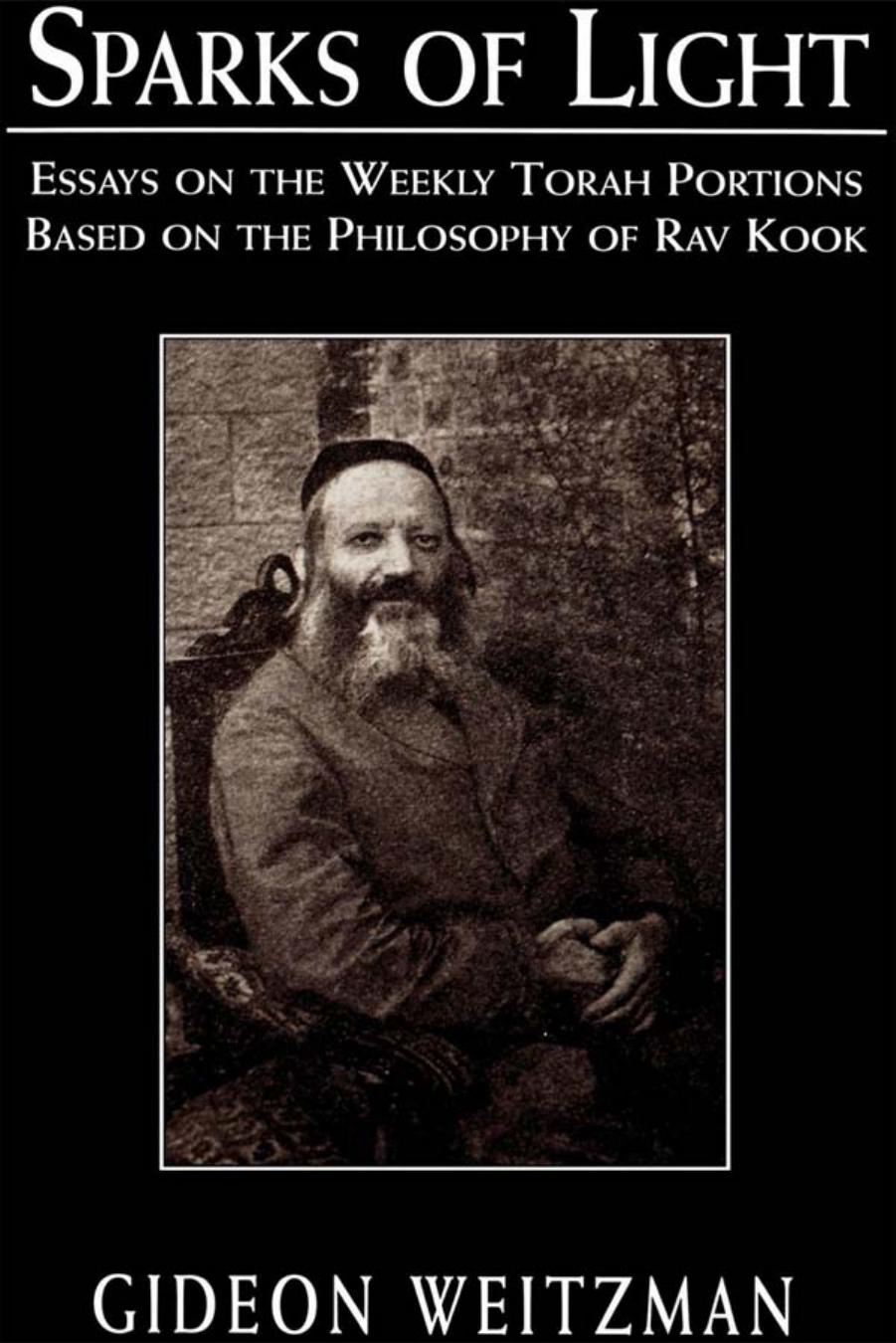 Sparks of Light: Essays on the Weekly Torah Portions Based on the Philosophy of Rav Kook