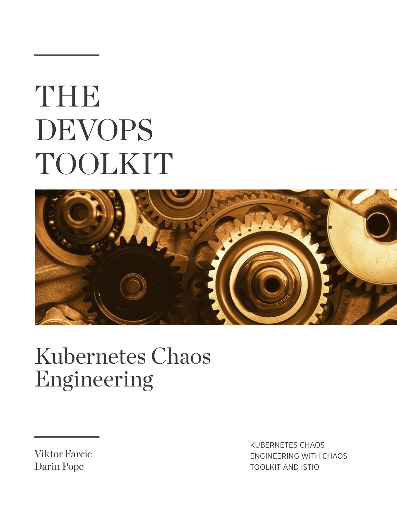 The DevOps Toolkit: Kubernetes Chaos Engineering: Kubernetes Chaos Engineering with Chaos Toolkit and Istio