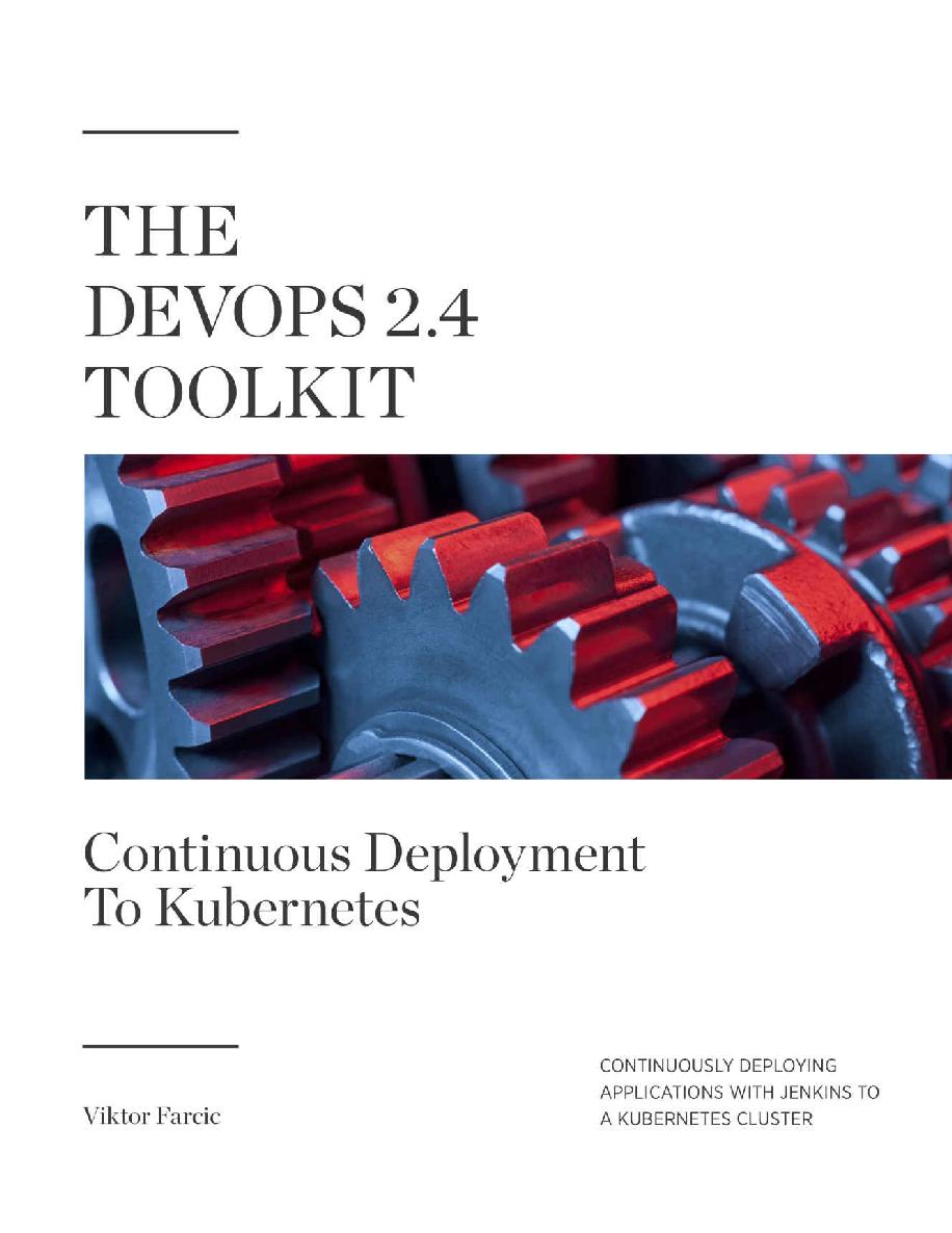 The DevOps 2. 4 Toolkit: Continuous Deployment to Kubernetes: Continuously Deploying Applications with Jenkins to a Kubernetes Cluster