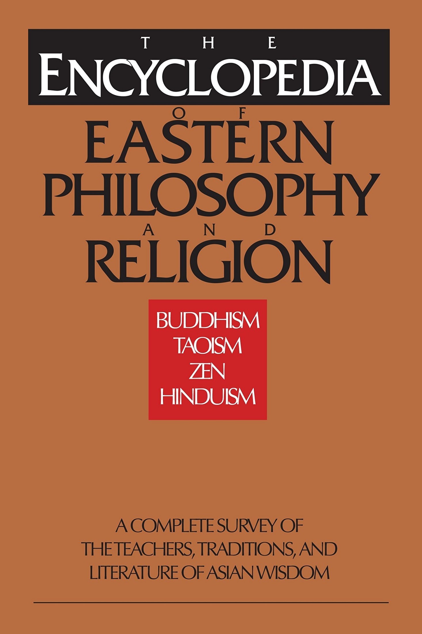 The Encyclopedia of Eastern Philosophy and Religion: Buddhism, Hinduism, Taoism, Zen