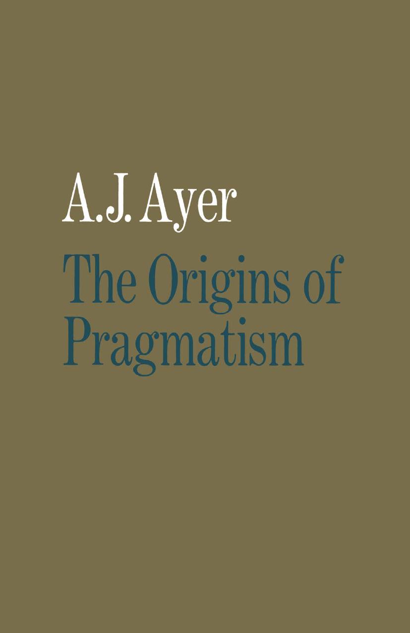 The Origins of Pragmatism: Studies in the Philosophy of Charles Sanders Peirce and William James
