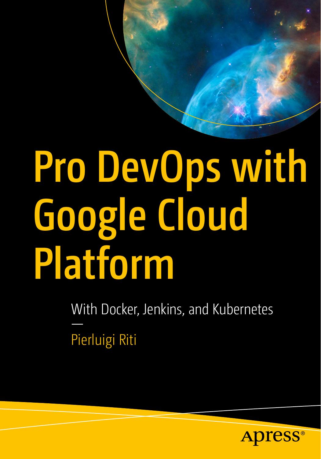 Pro DevOps with Google Cloud Platform: with Docker, Jenkins, and Kubernetes
