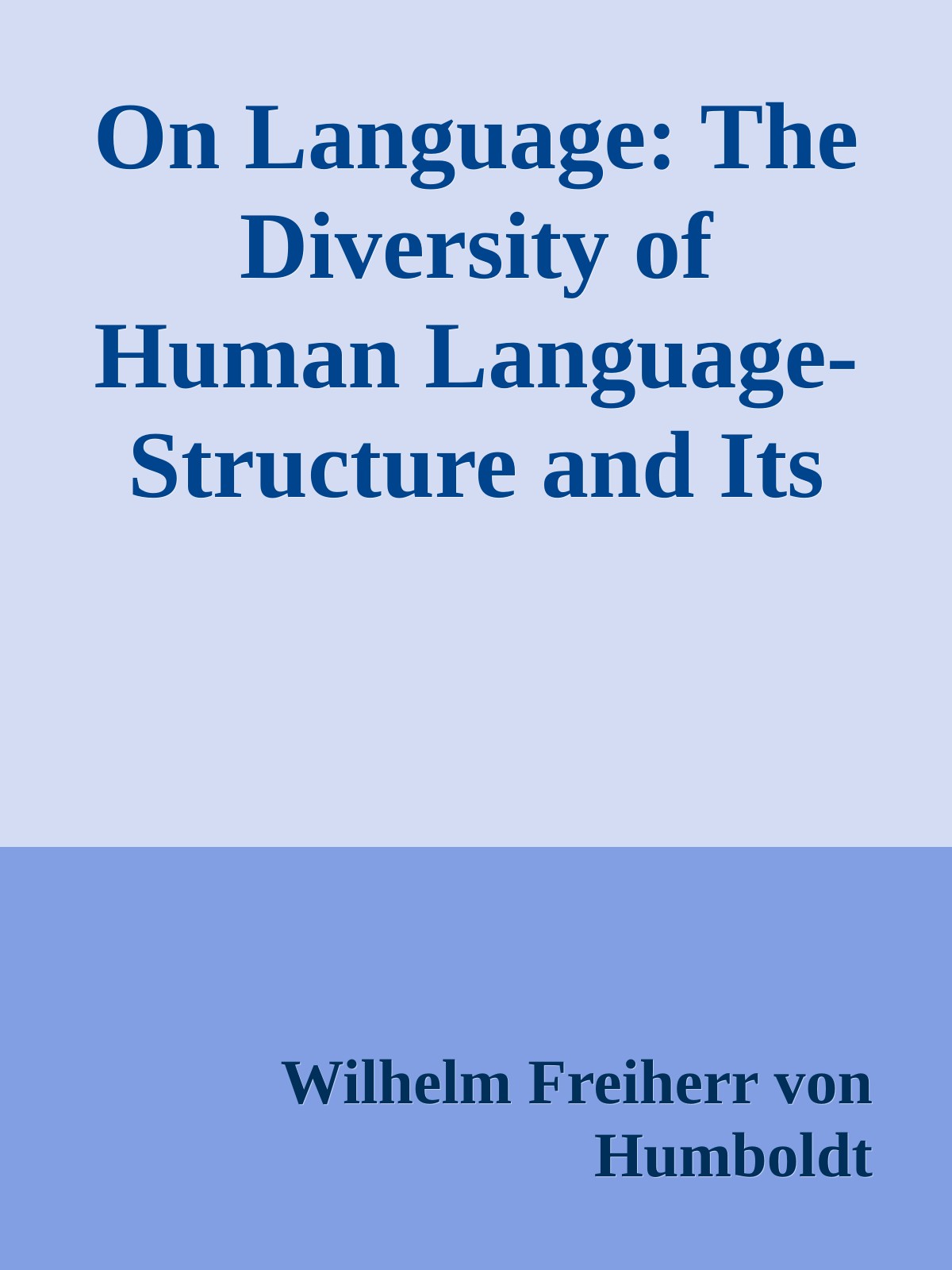 On Language: The Diversity of Human Language-Structure and Its Influence on the Mental Development of Mankind
