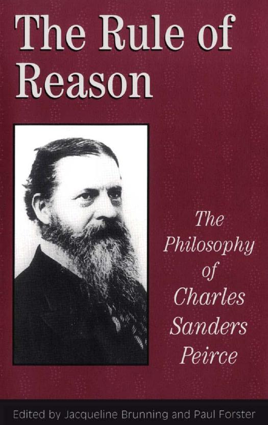 The Rule of Reason: The Philosophy of Charles Sanders Peirce