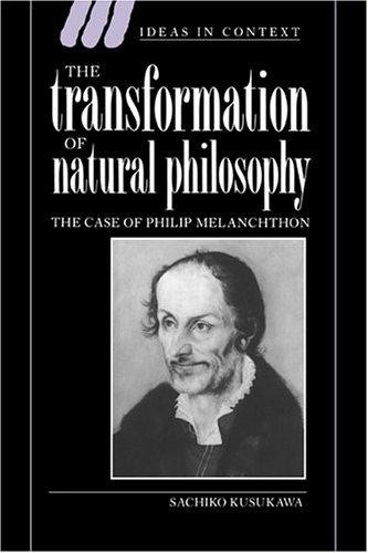 The Transformation of Natural Philosophy: The Case of Philip Melanchthon