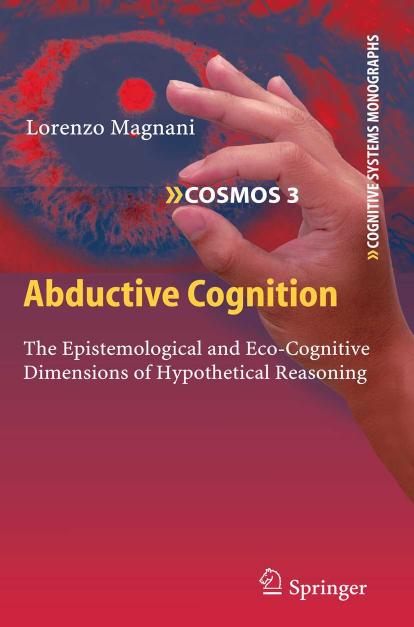 Abductive Cognition: The Epistemological and Eco-Cognitive Dimensions of Hypothetical Reasoning