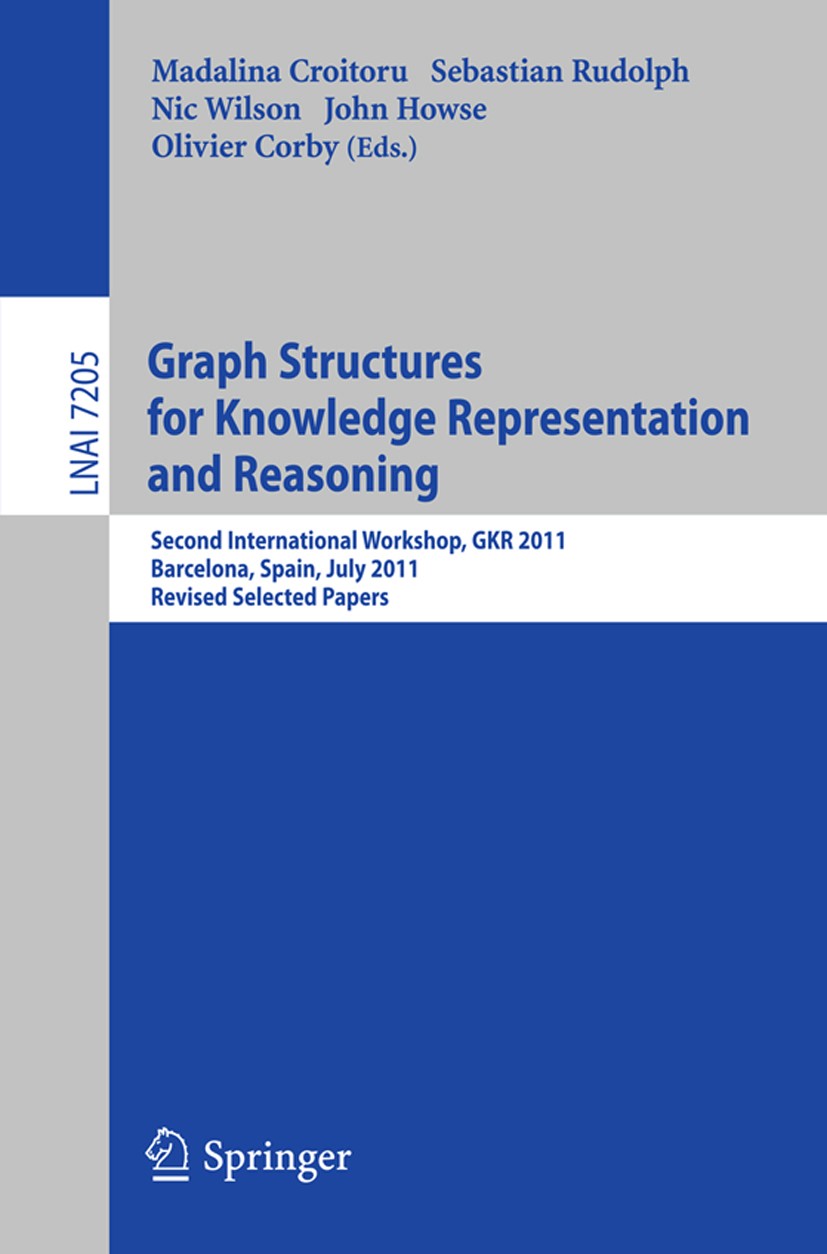 Graph Structures for Knowledge Representation and Reasoning: Second Interntional Workshop, GKR 2011, Barcelona, Spain, July 16, 2011. Revised Selected Papers