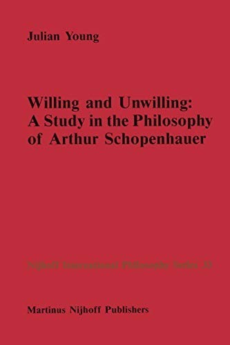Willing and Unwilling: A Study in the Philosophy of Arthur Schopenhauer