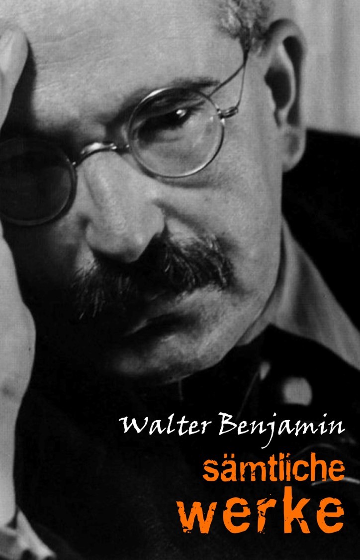 Walter Benjamin: Gesamtausgabe - Sämtliche Werke: Neue überarbeitete Auflage