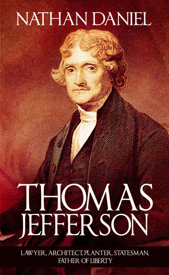 Thomas Jefferson: Lawyer, Architect, Planter, Statesman, Father of Liberty