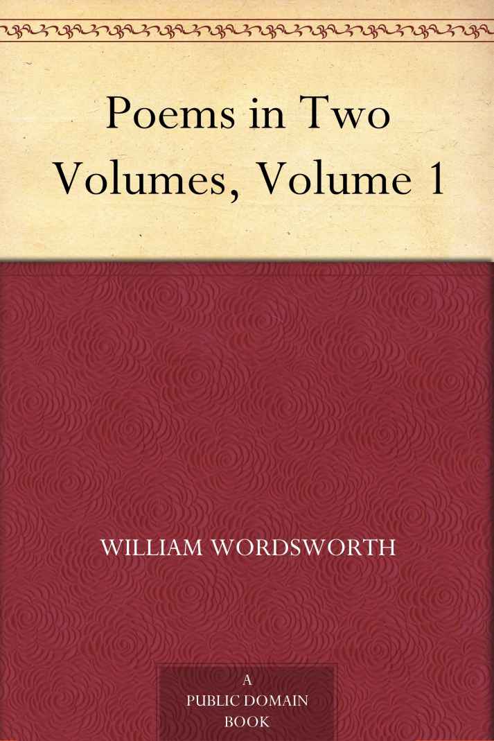 Poems in Two Volumes, Volume 1: By William Wordsworth - Illustrated
