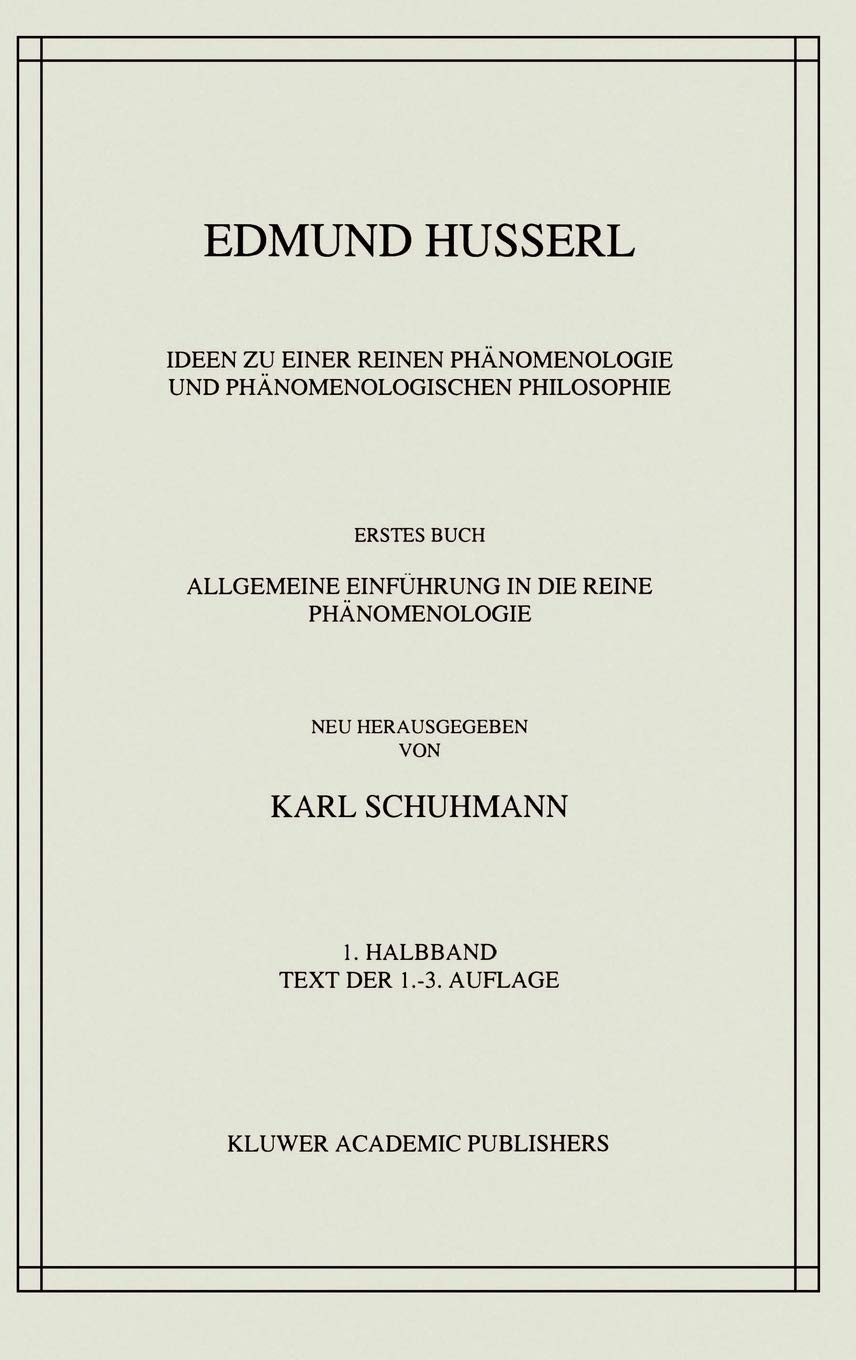 Ideen Zu Einer Reinen Phänomenologie Und Phänomenologischen Philosophie: Allgemeine Einführung in Die Reine Phänomenologie