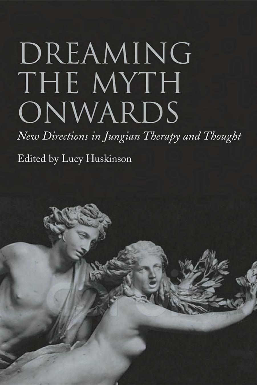 Dreaming the Myth Onwards: New Directions in Jungian Therapy and Thought