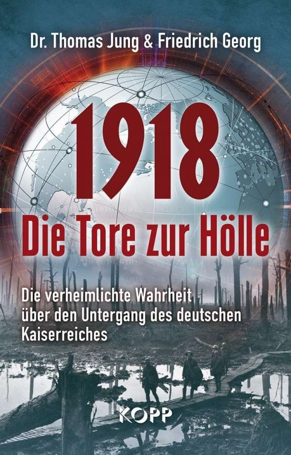 1918 - Die Tore zur Hölle: Die verheimlichte Wahrheit über den Untergang des deutschen Kaiserreiches