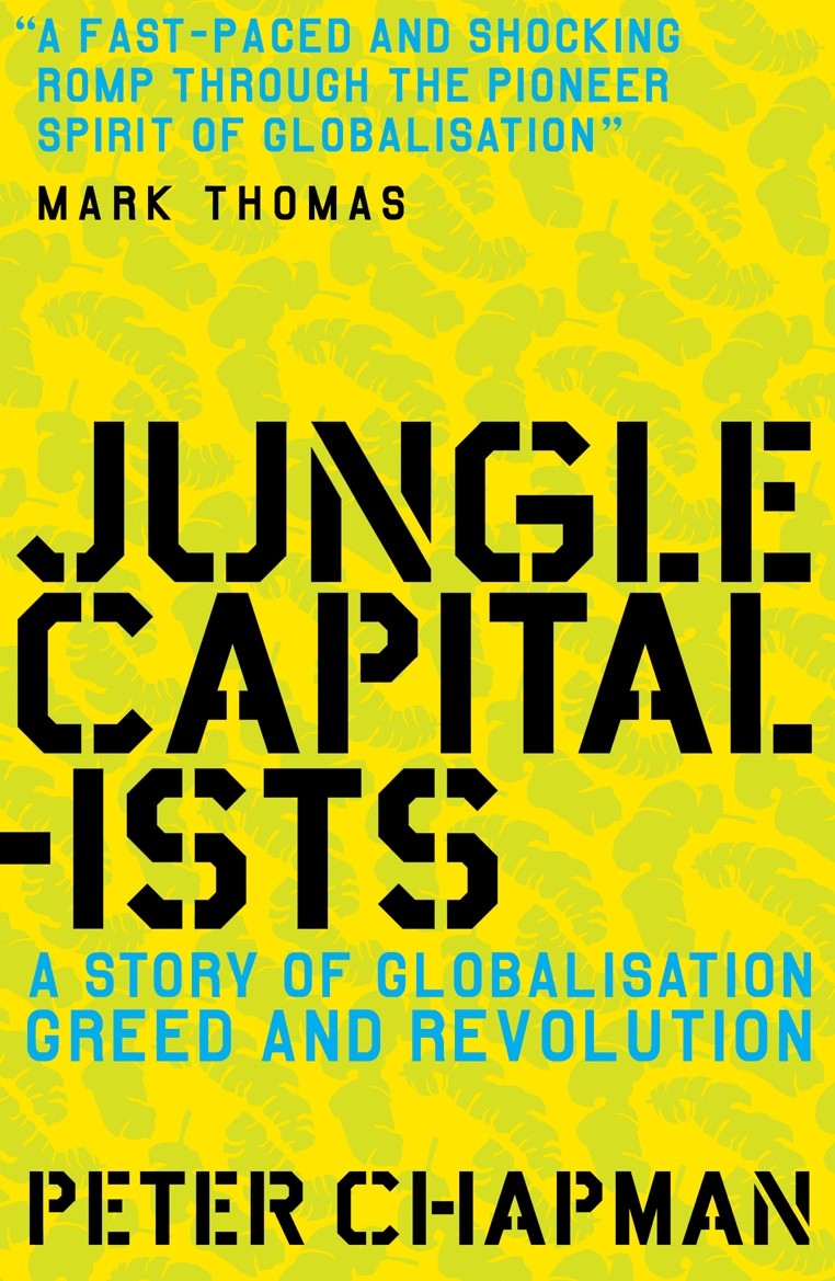 Jungle Capitalists: A Story of Globalisation, Greed and Revolution