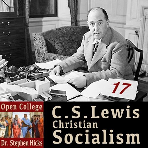 Christian Socialism and C. S. Lewis [Open College transcript] – Stephen Hicks, Ph.D.
