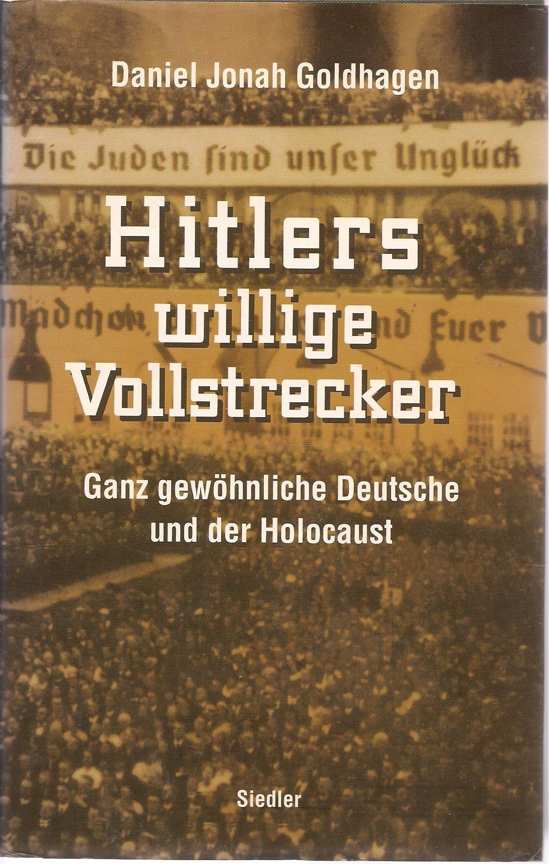 Hitlers willige Vollstrecker: ganz gewöhnliche Deutsche und der Holocaust