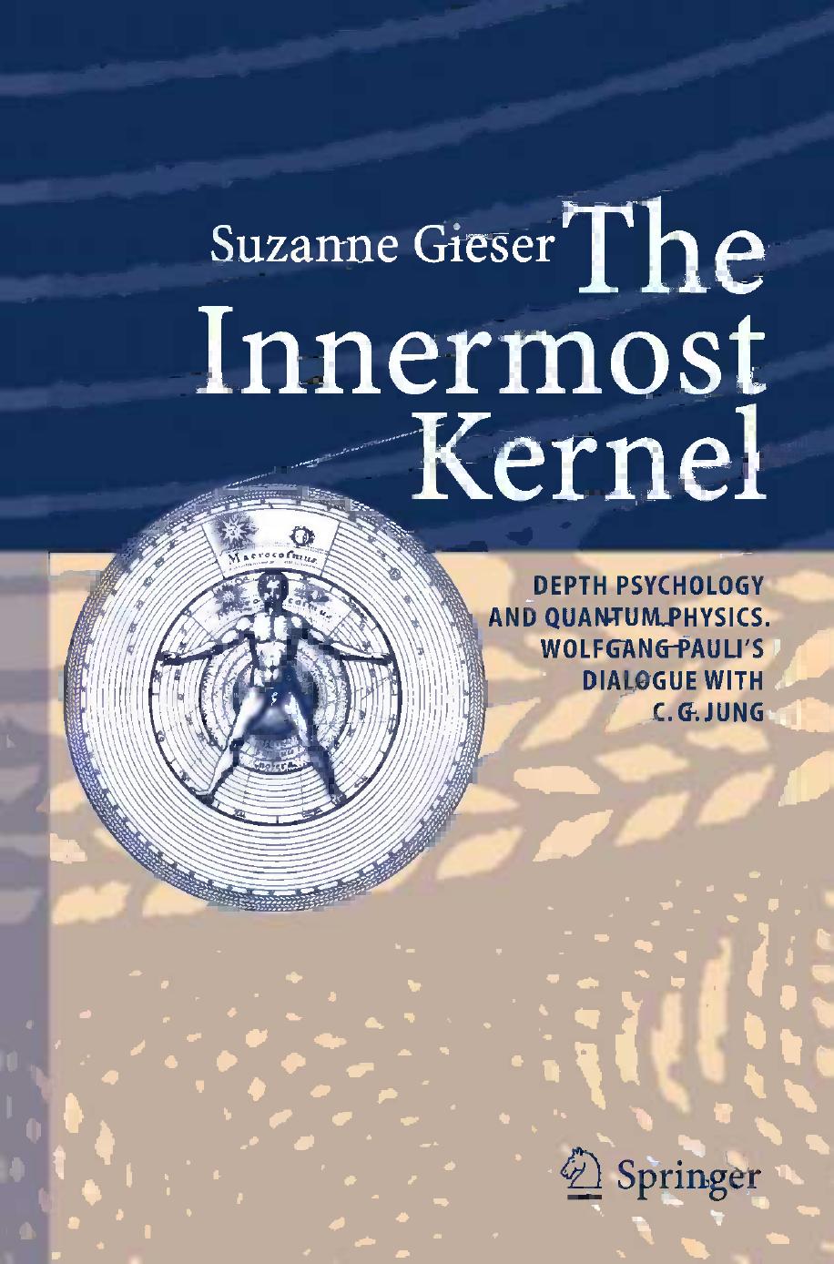 The Innermost Kernel: Depth Psychology and Quantum Physics. Wolfgang Pauli's Dialogue with C.G. Jung