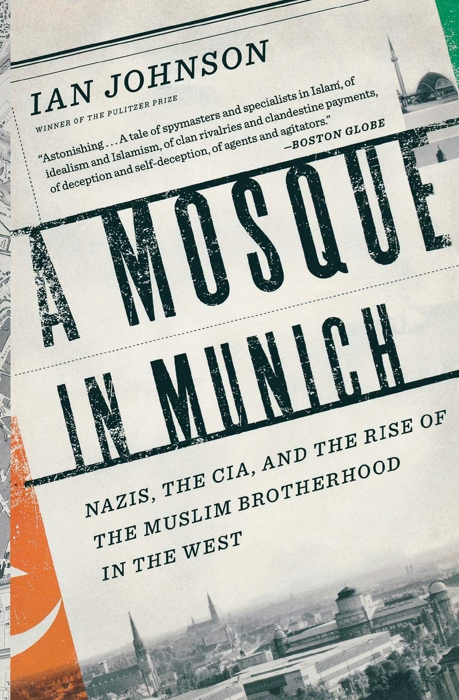 A Mosque in Munich: Nazis, the CIA, and the Rise of the Muslim Brotherhood in the West