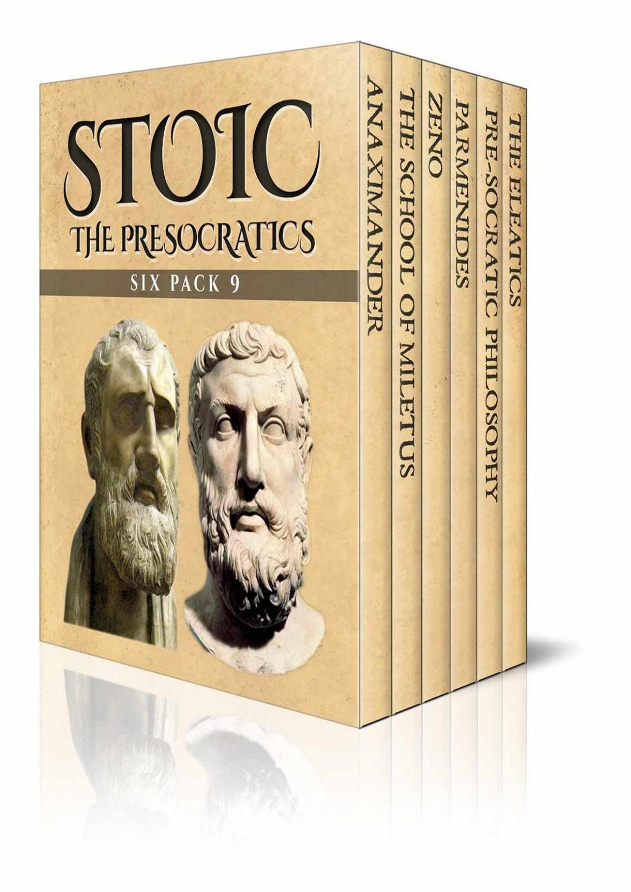 Stoic Six Pack 9: The PreSocratics – Anaximander, The School of Miletus, Zeno, Parmenides, Pre-Socratic Philosophy and The Eleatics (Illustrated)