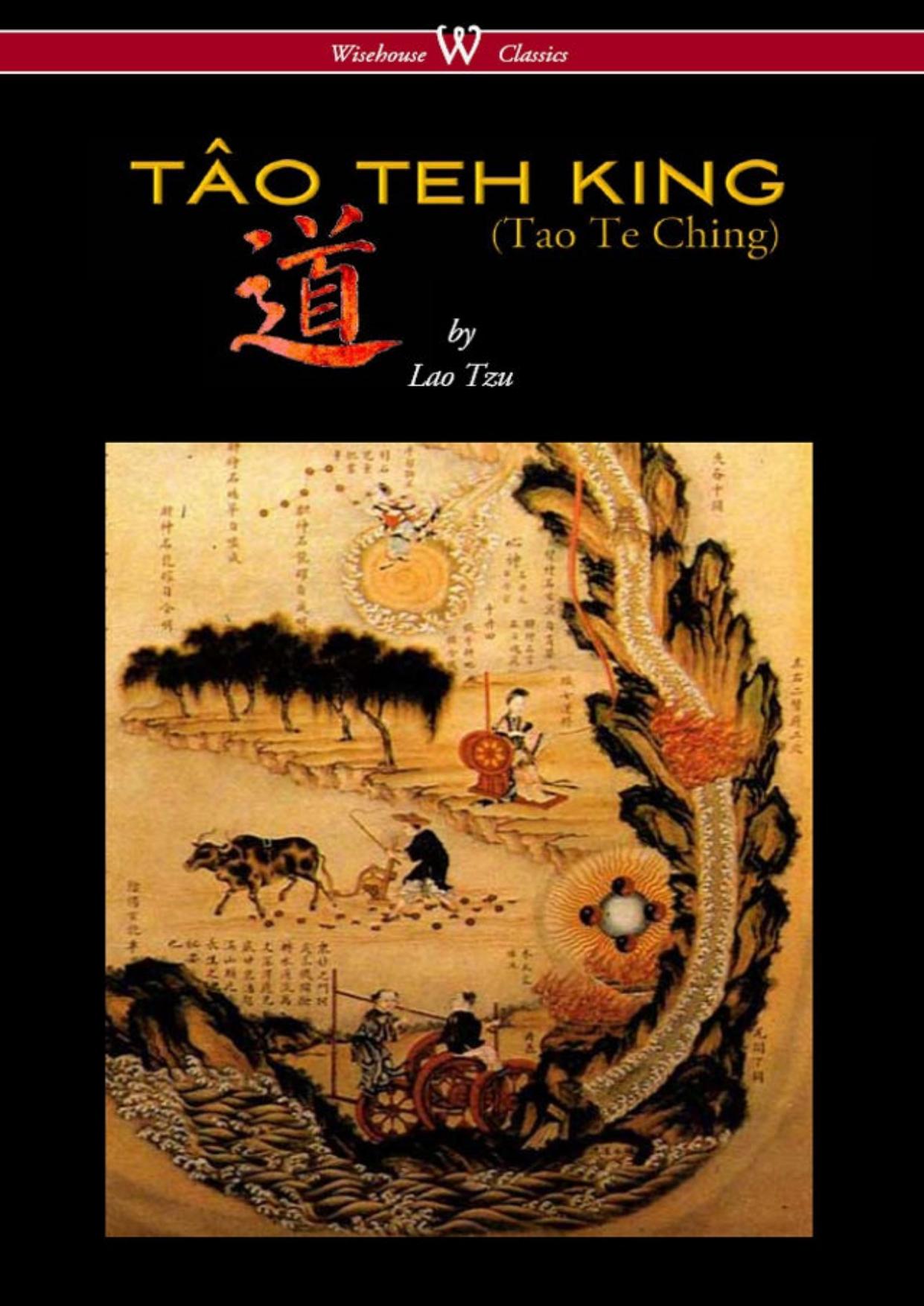 The TÂO TEH KING (TAO TE CHING - Wisehouse Classics Edition)
