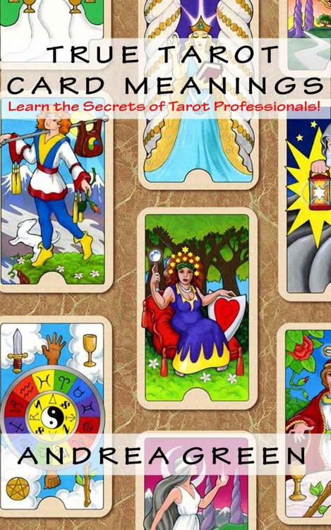 True Tarot Card Meanings: Learn the Secrets of Professional Readers!
