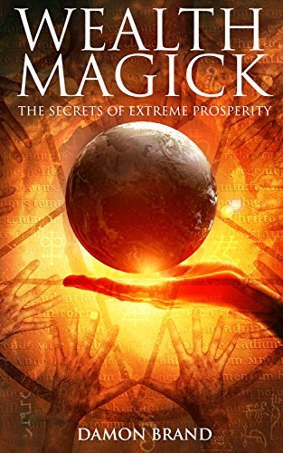 Wealth Magick: The Secrets of Extreme Prosperity