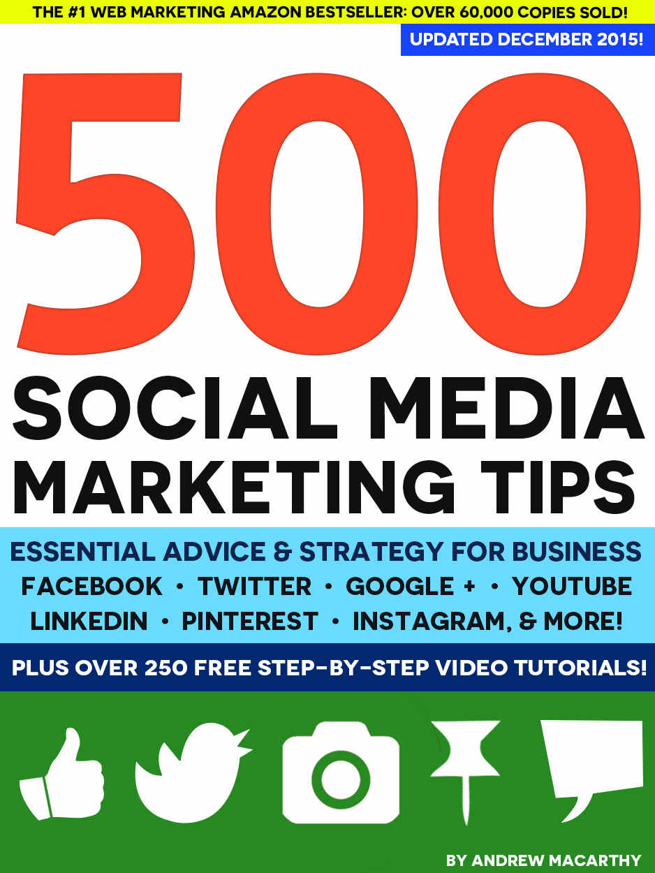 500 Social Media Marketing Tips: Essential Advice, Hints and Strategy for Business: Facebook, Twitter, Instagram, Pinterest, Linkedin, Youtube, Snapchat, and More!