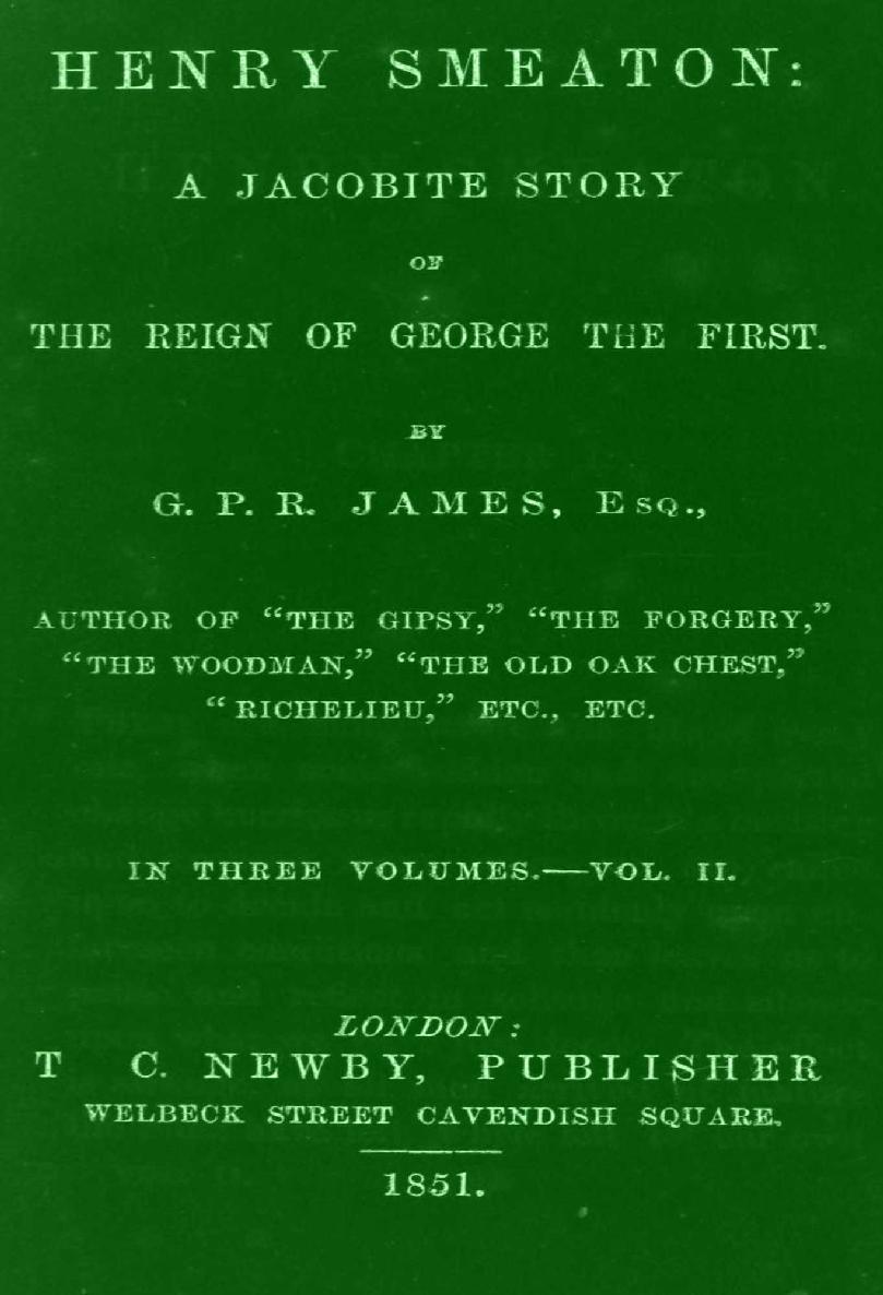 Henry Smeaton: A Jacobite Story of the Reign of George the First. By G. P. R. James ...