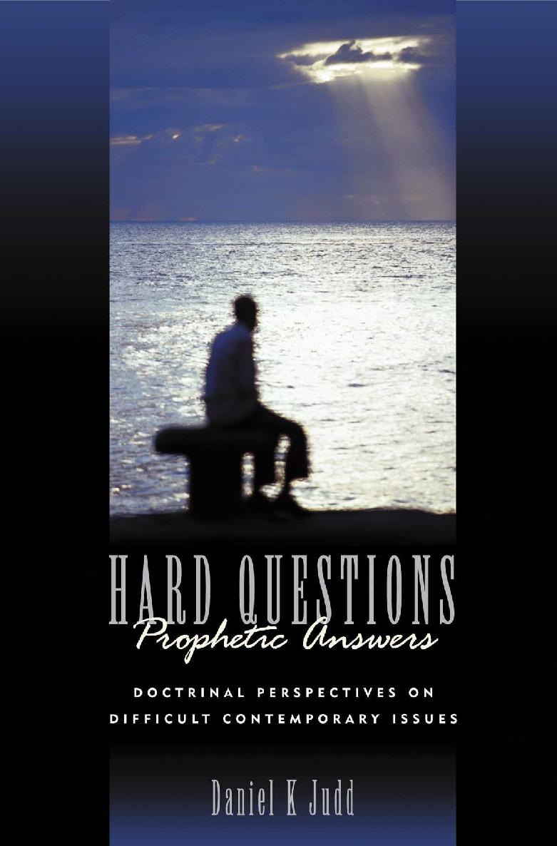 Hard Questions, Prophetic Answers: Doctrinal Perspectives on Difficult Contemporary Issues