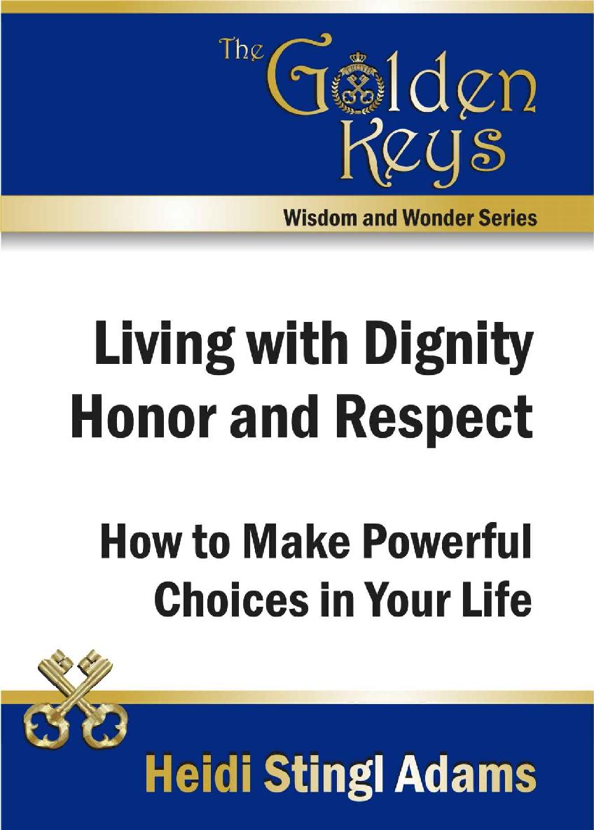 Living with Dignity, Honor and Respect: How to Make Powerful Choices in Your Life (Golden Keys Books)