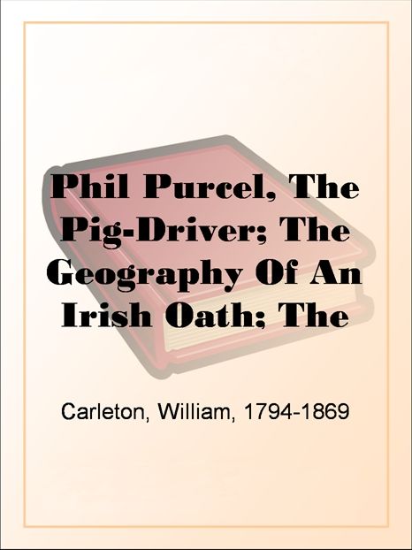 Phil Purcel, The Pig-Driver; The Geography Of An Irish Oath; The Lianhan SheeTraits And Stories Of The Irish Peasantry, The Works ofWilliam Carleton, Volume Three