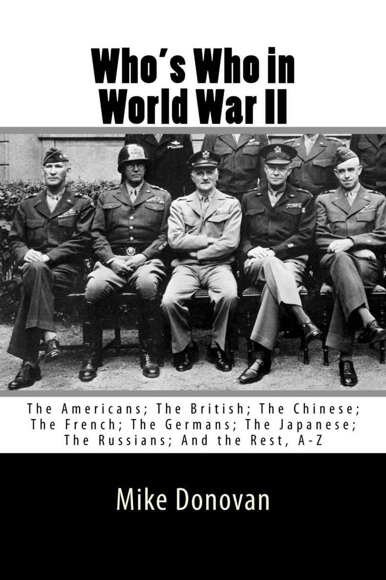 Who's Who in World War II: The Americans; The British; The Chinese; The French; The Germans; The Japanese; The Russians; And the Rest, A-Z