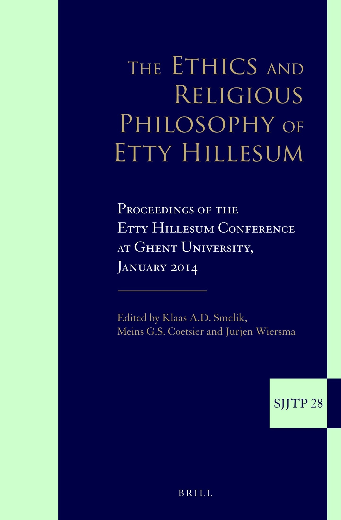 The Ethics and Religious Philosophy of Etty Hillesum: Proceedings of the Etty Hillesum Conference at Ghent University, January 2014