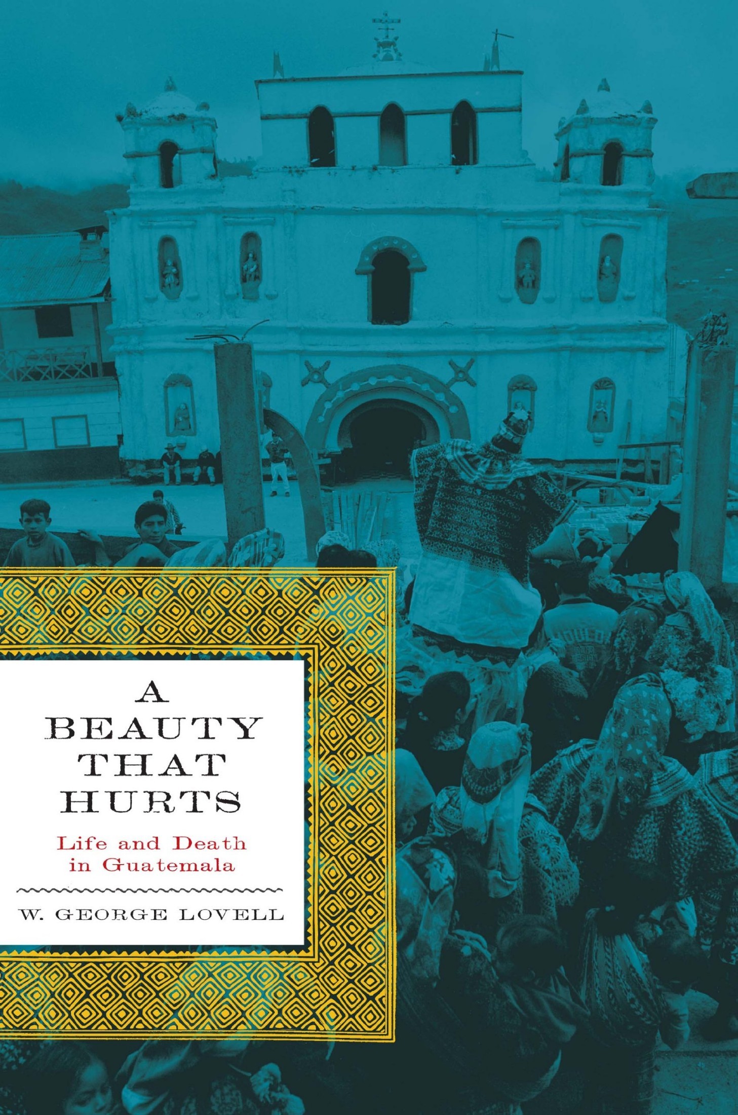 A Beauty That Hurts: Life and Death in Guatemala, Second Revised Edition