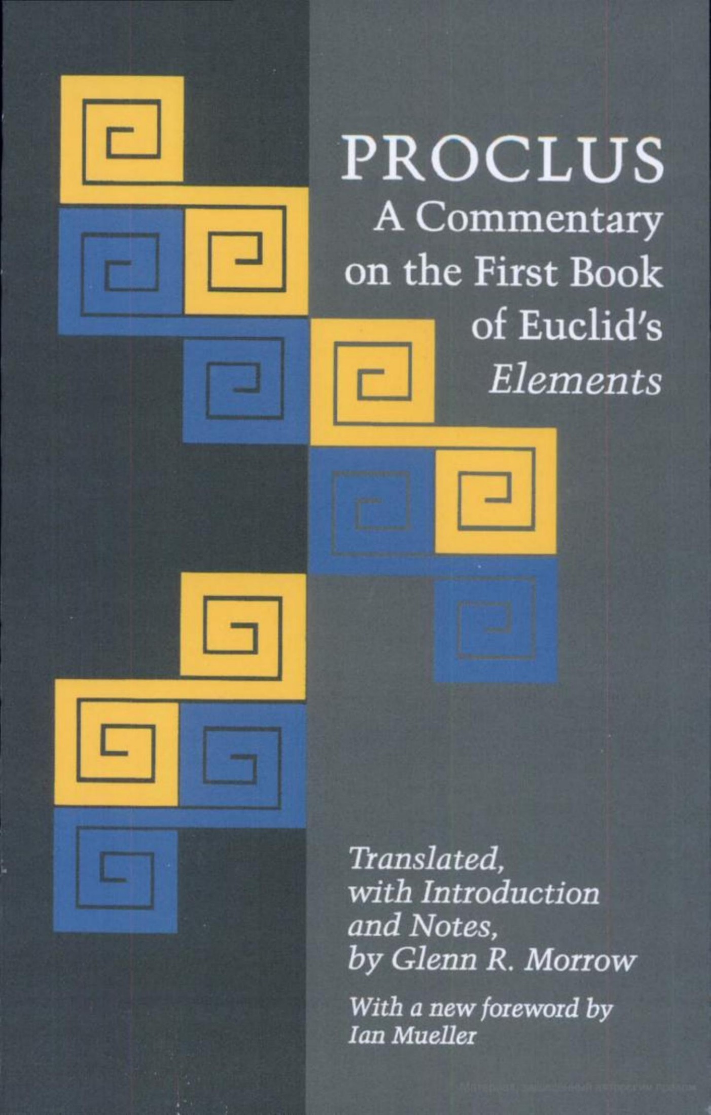Proclus: A Commentary on the First Book of Euclid's Elements. Translated, with Introduction and Notes, by Glen R. Morrow